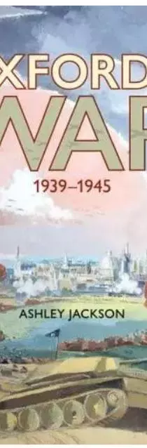 A colourful book cover with the title Oxford's War 1939-1945 on the cover.  The painting shows oxford in the distance with a tank in the foreground.